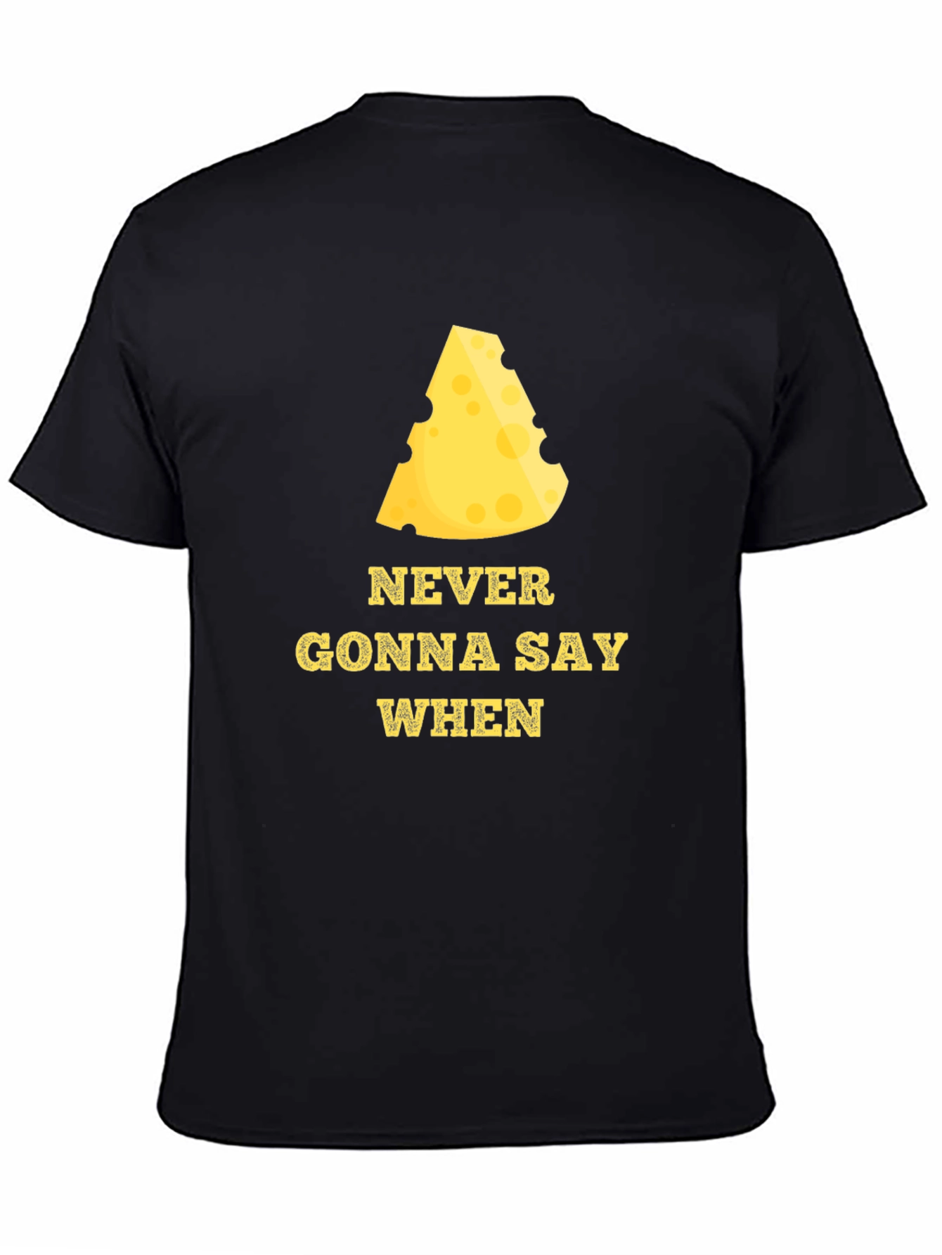 Never Gonna Say When Funny Cheese T-Shirt