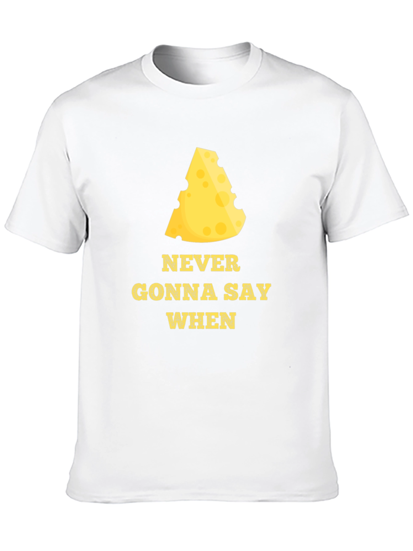 Never Gonna Say When Funny Cheese T-Shirt