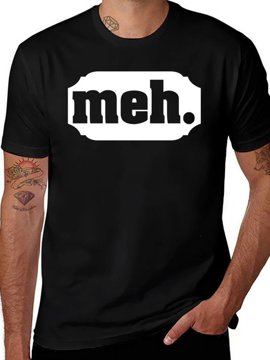 Meh. Graphic T-Shirt - Casual Sarcastic Tee