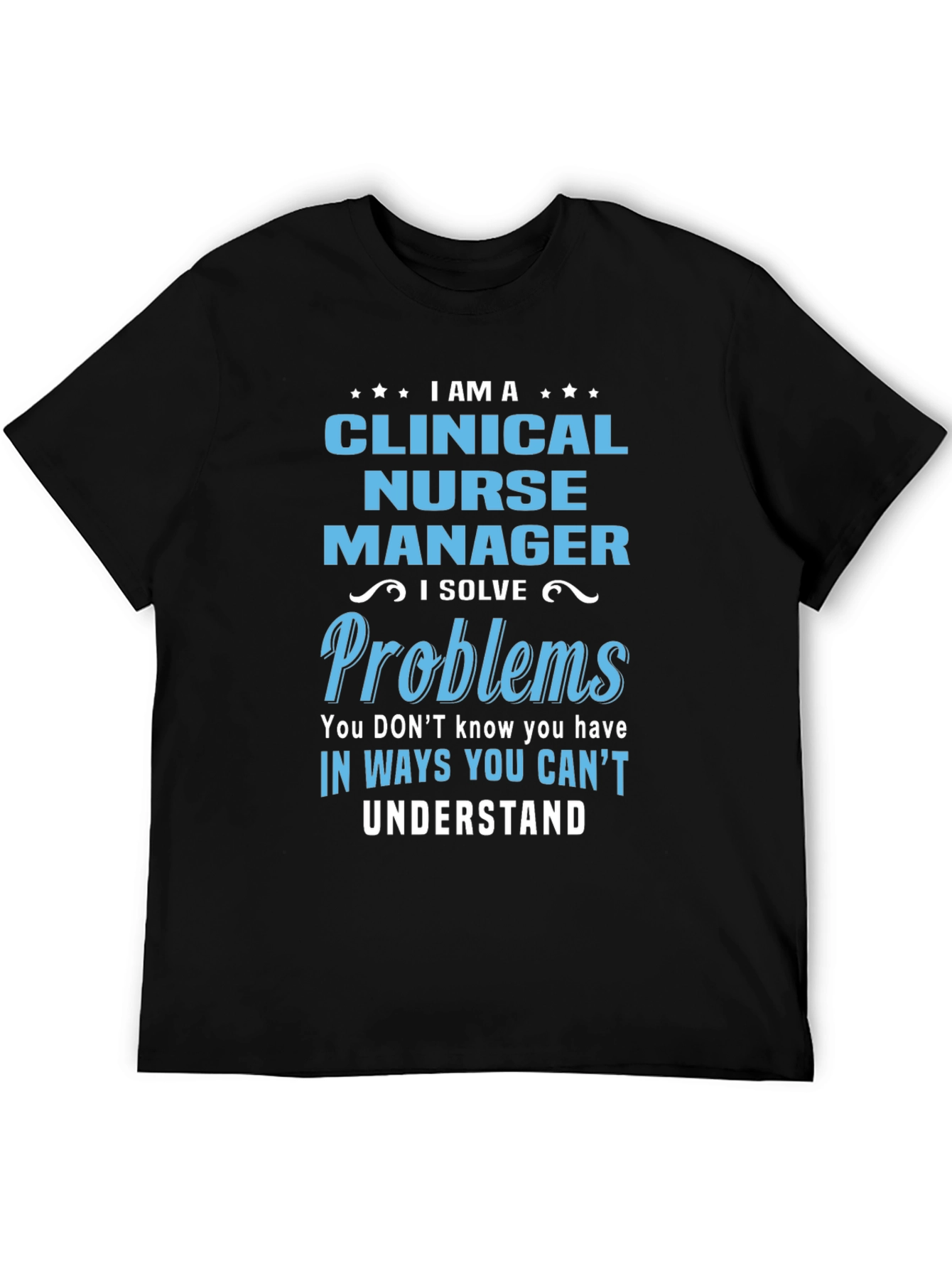 Clinical Nurse Manager T-Shirt - I Solve Problems