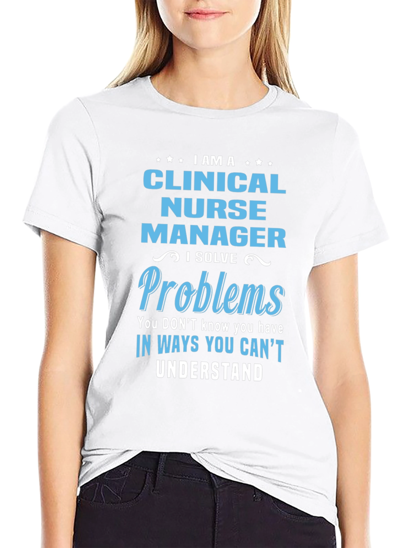 Clinical Nurse Manager T-Shirt - I Solve Problems
