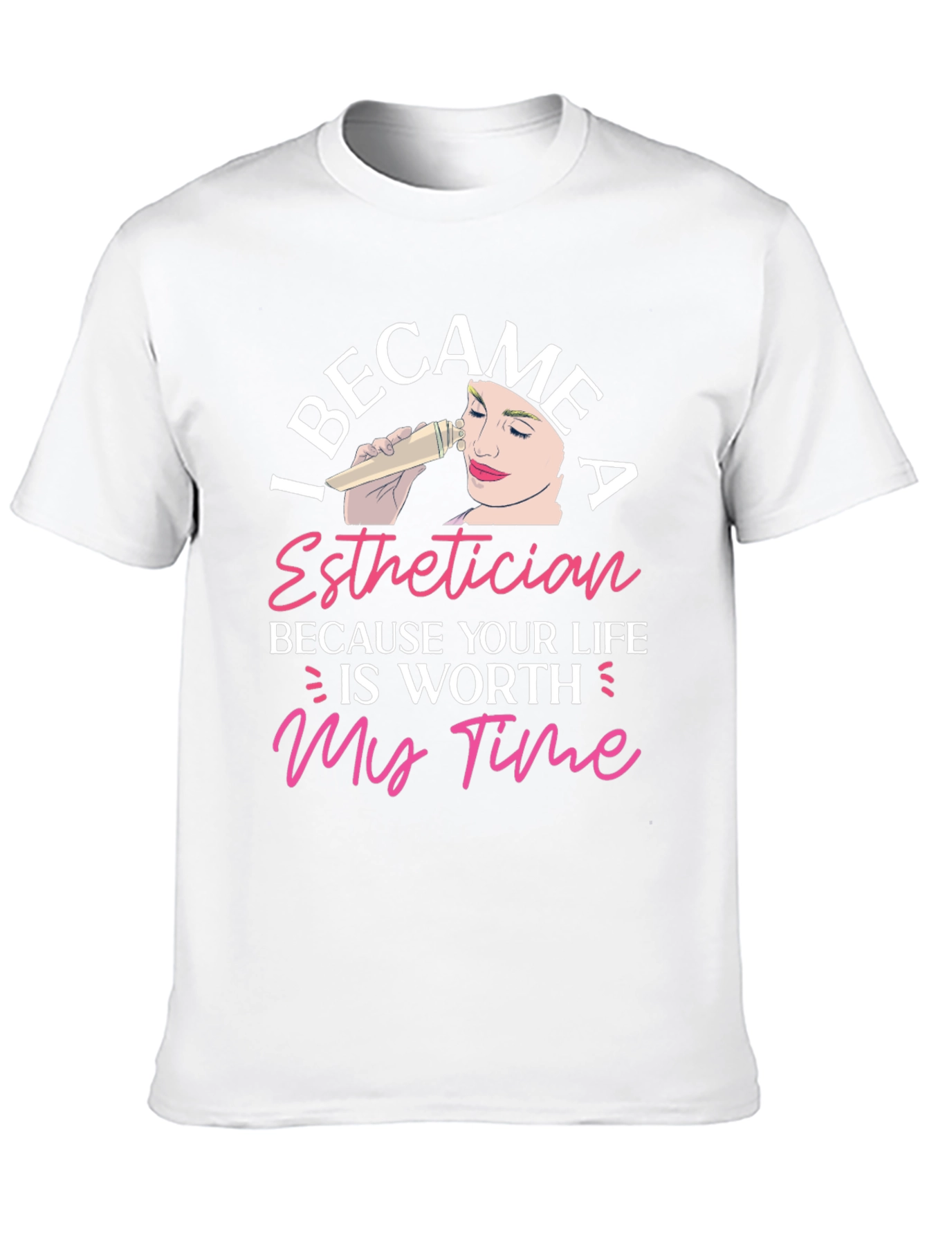 Esthetician T-Shirt - Worth My Time Graphic Tee