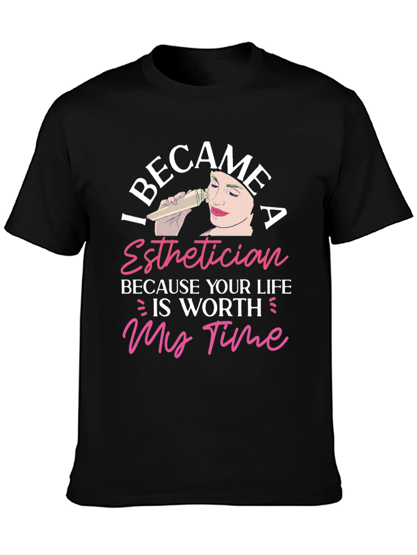 Esthetician T-Shirt - Worth My Time Graphic Tee