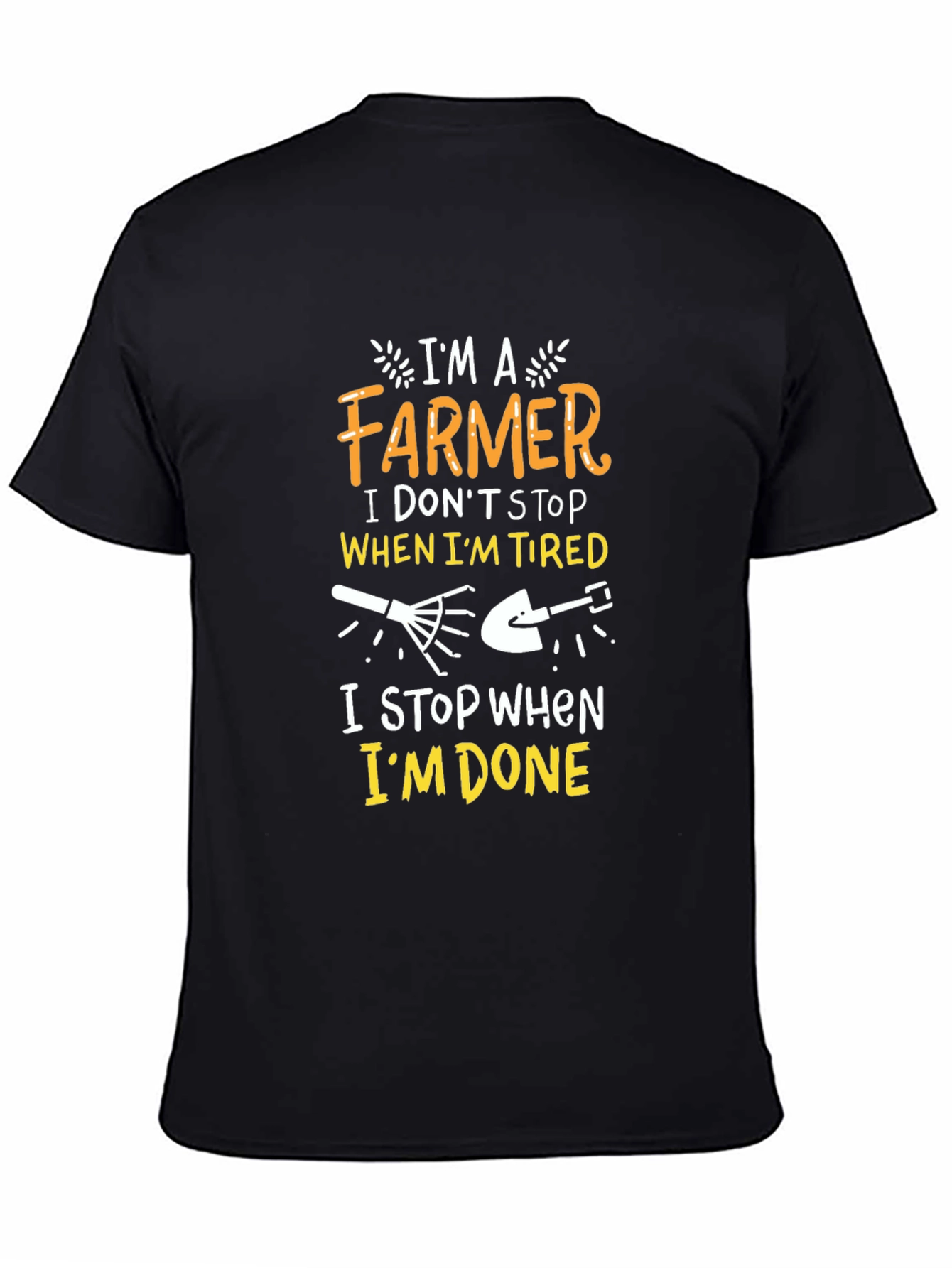 Farmer T-Shirt: I Dont Stop When Im Tired
