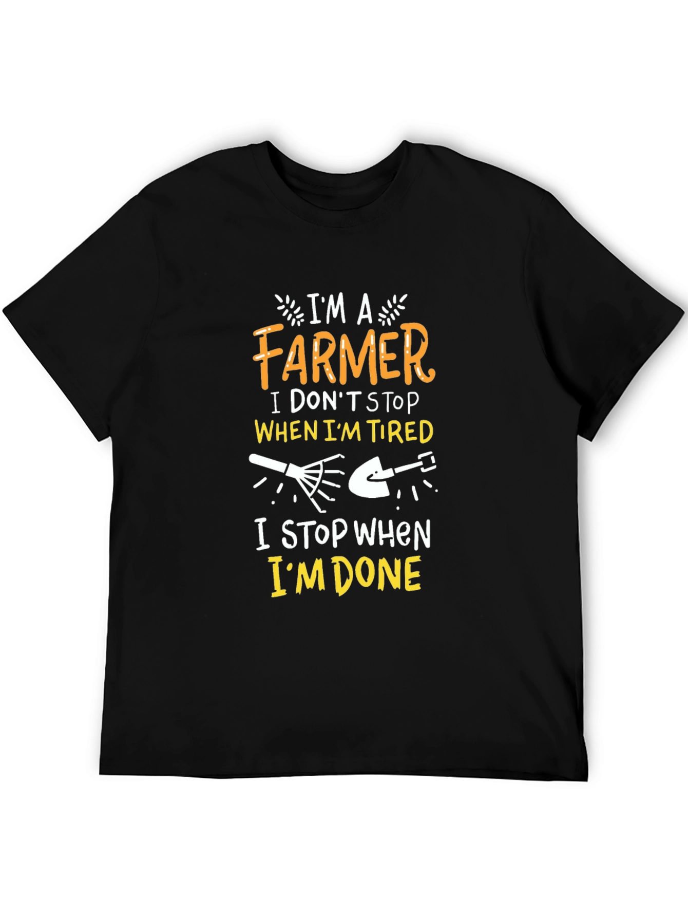 Farmer T-Shirt: I Dont Stop When Im Tired