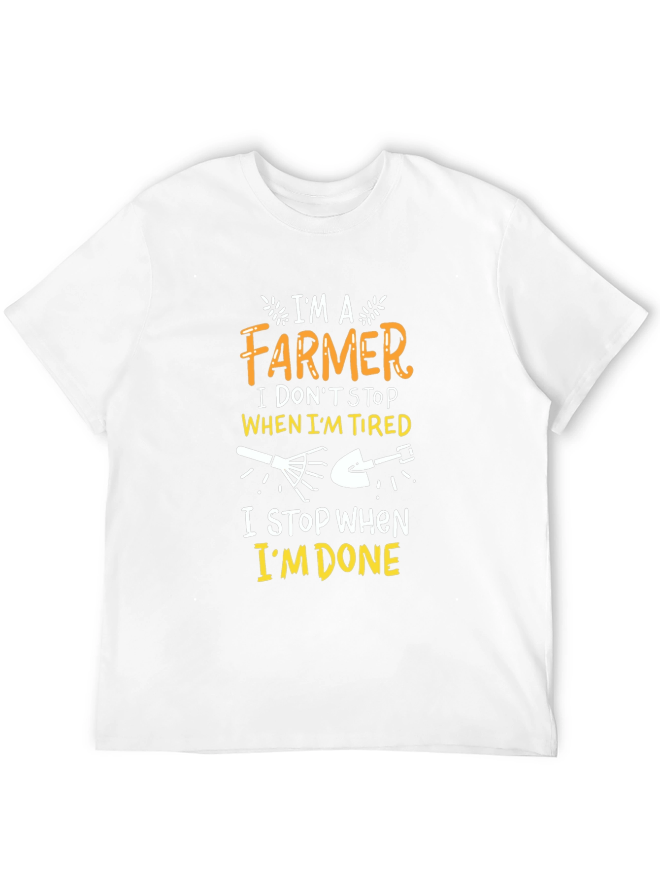 Farmer T-Shirt: I Dont Stop When Im Tired