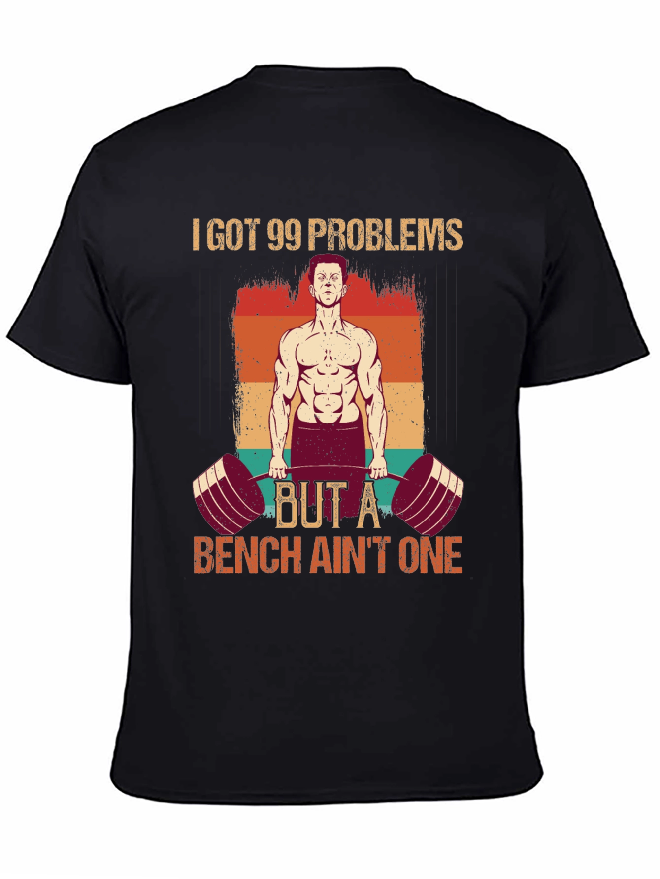 99 Problems Bench Aint One Gym T-Shirt