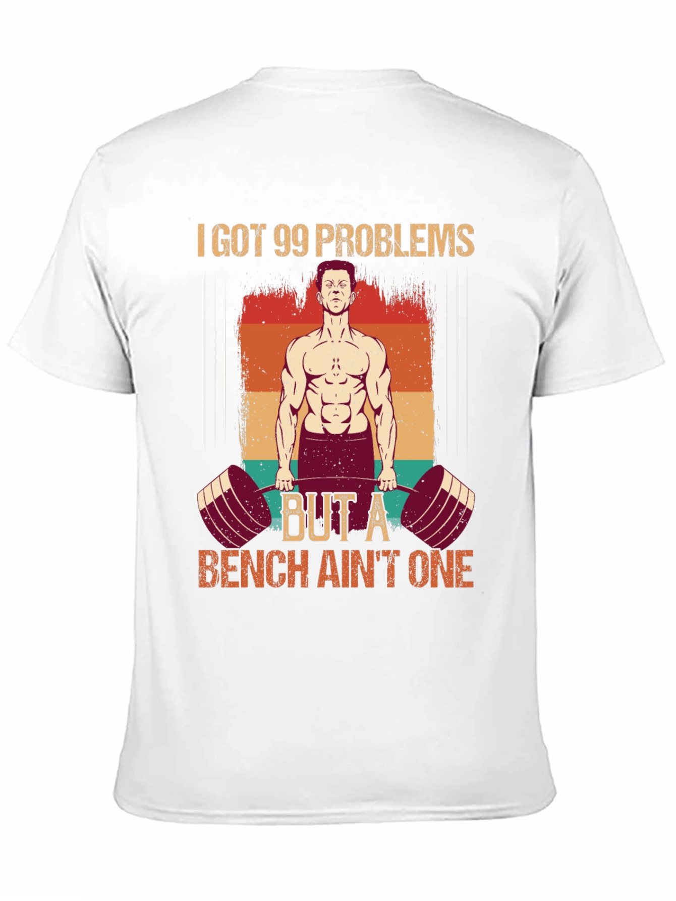 99 Problems Bench Aint One Gym T-Shirt