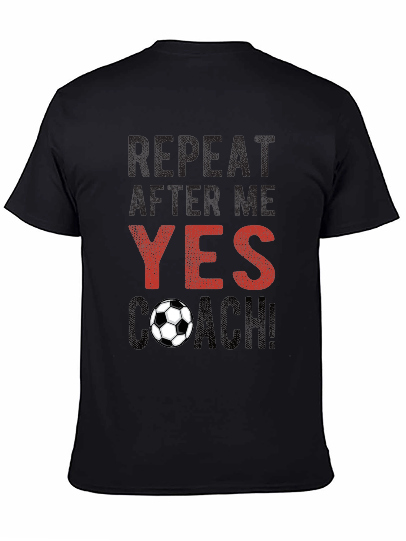Soccer Coach T-Shirt - Repeat After Me!