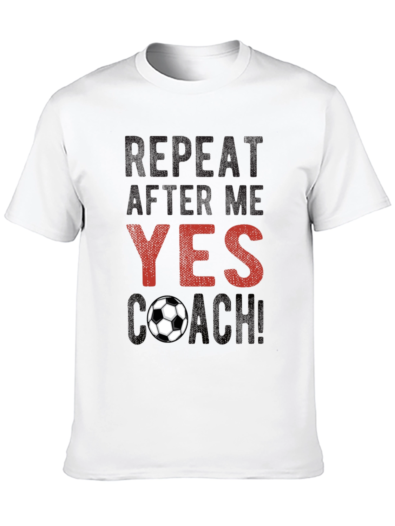 Soccer Coach T-Shirt - Repeat After Me!