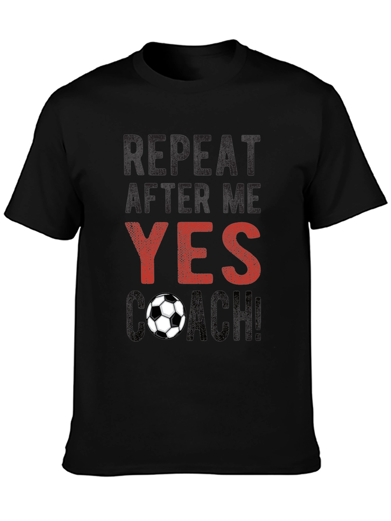 Soccer Coach T-Shirt - Repeat After Me!
