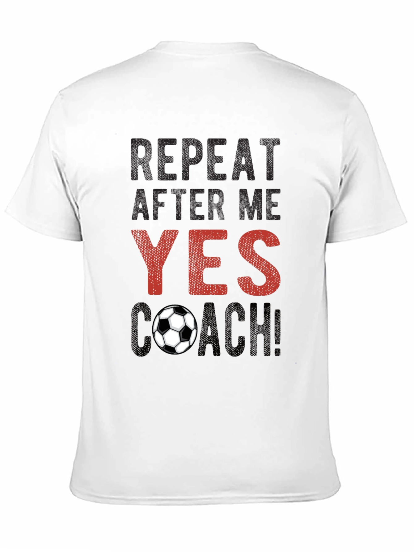 Soccer Coach T-Shirt - Repeat After Me!