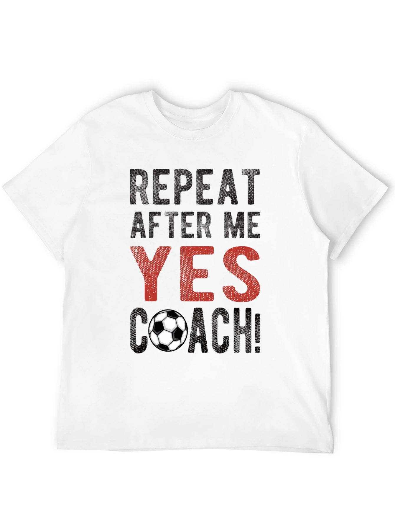Soccer Coach T-Shirt - Repeat After Me!