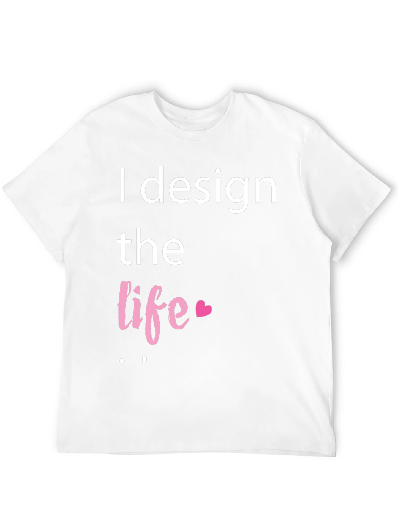 I Design the Life Graphic Tee