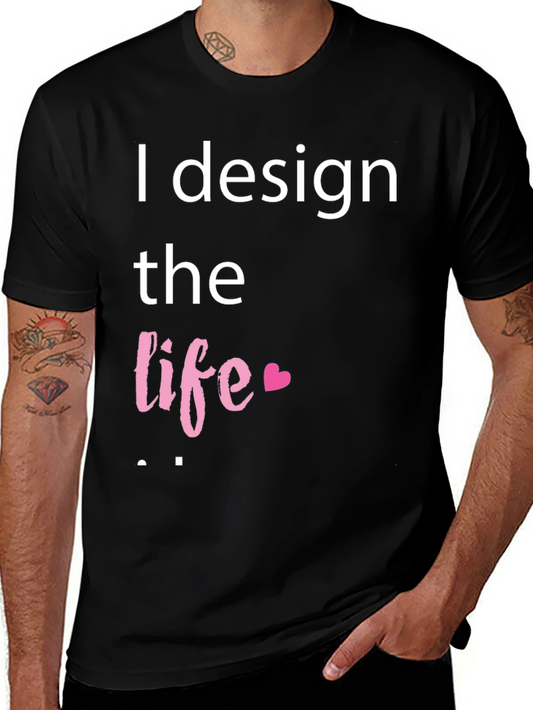I Design the Life Graphic Tee