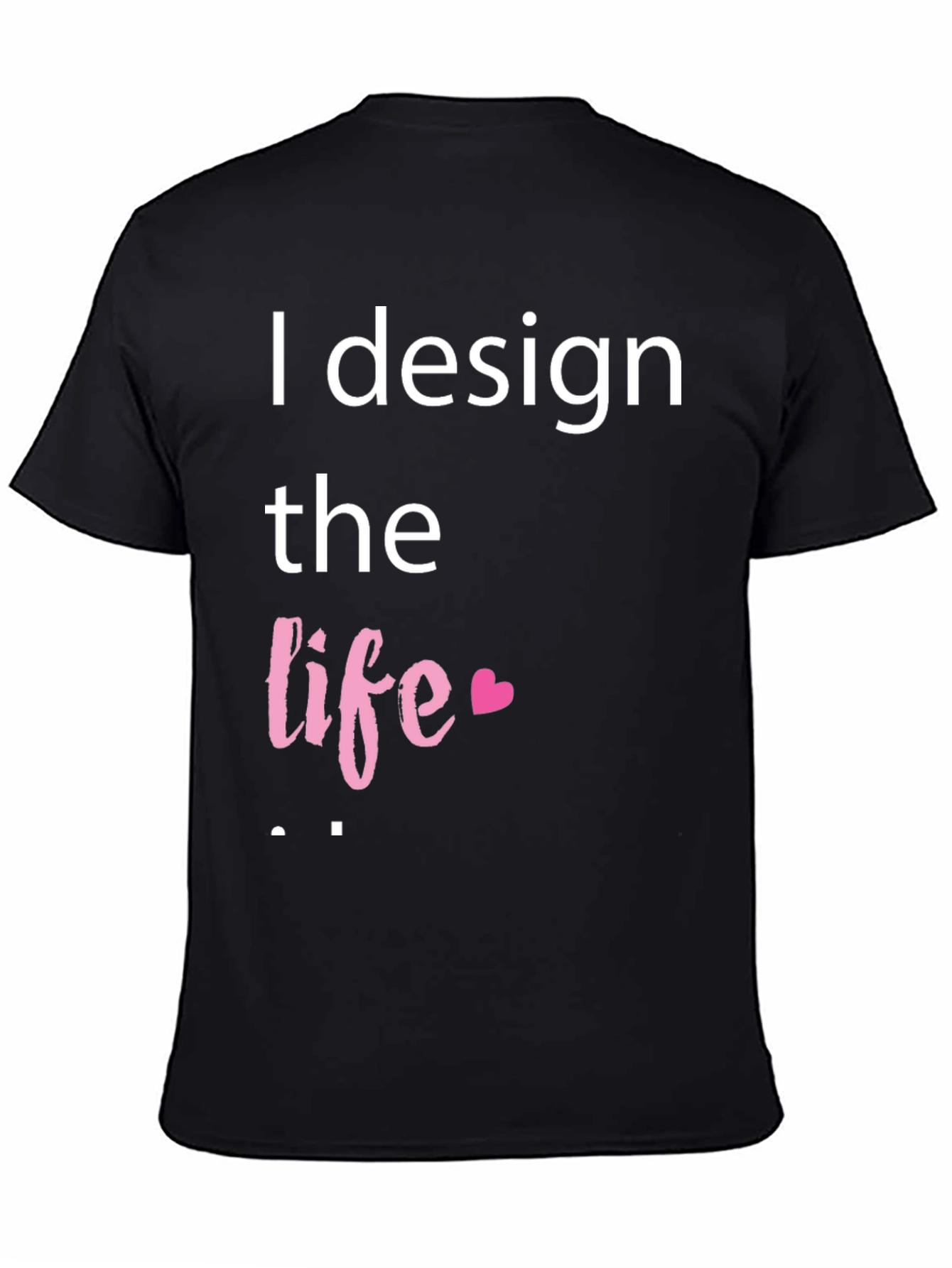 I Design the Life Graphic Tee