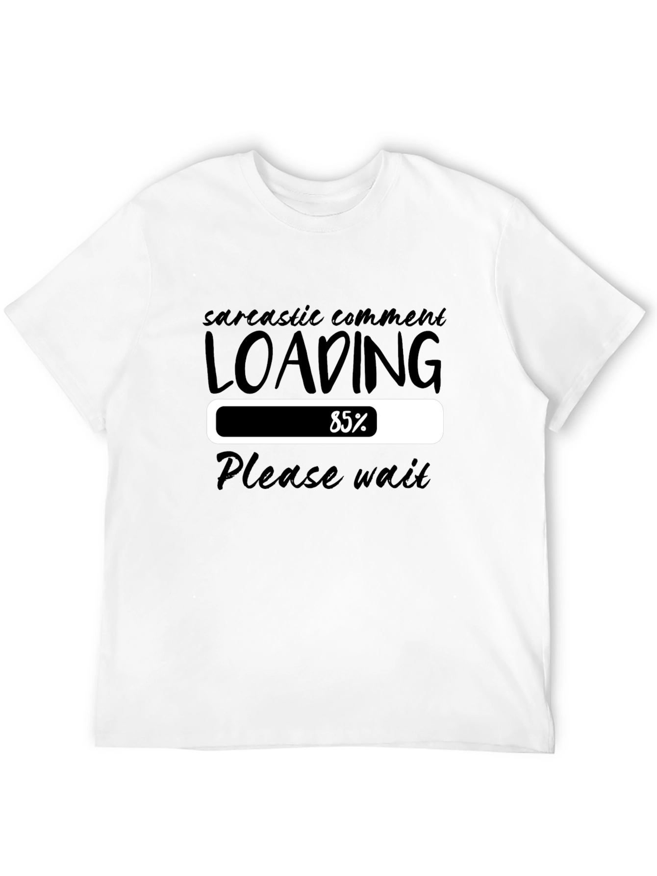 Sarcastic Comment Loading T-Shirt - Please Wait Funny Tee