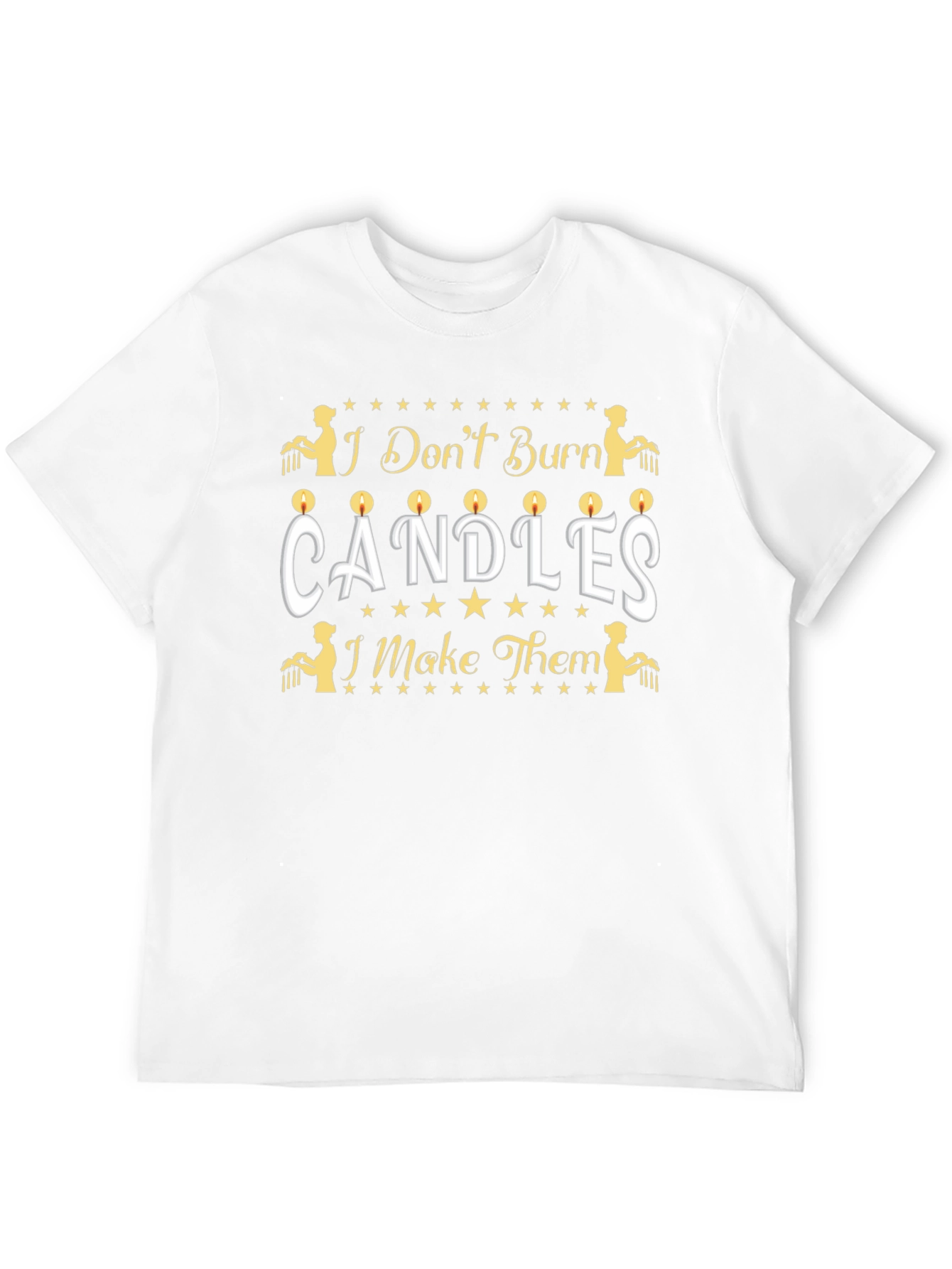 Candle Maker T-Shirt - I Dont Burn Candles