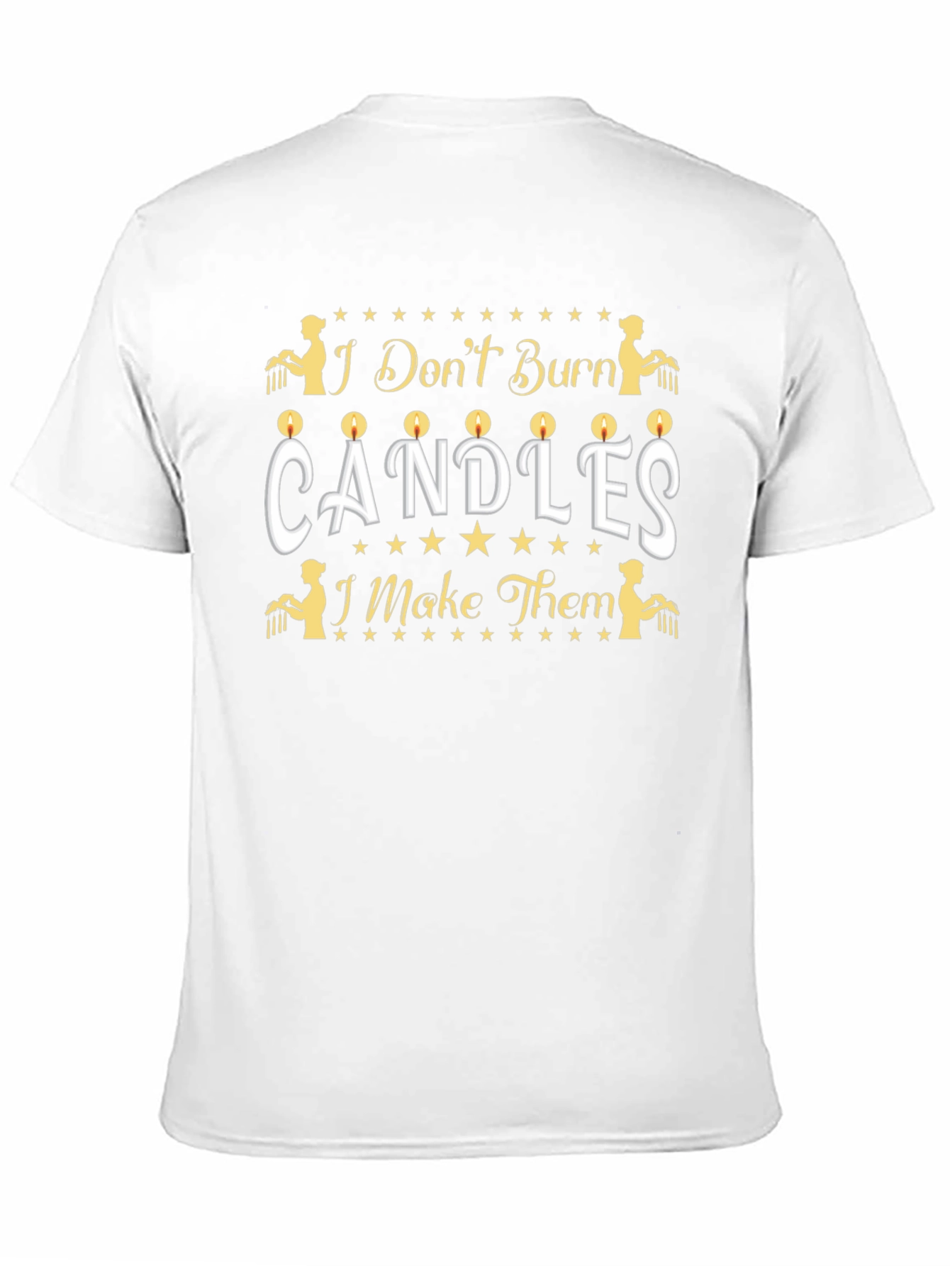 Candle Maker T-Shirt - I Dont Burn Candles