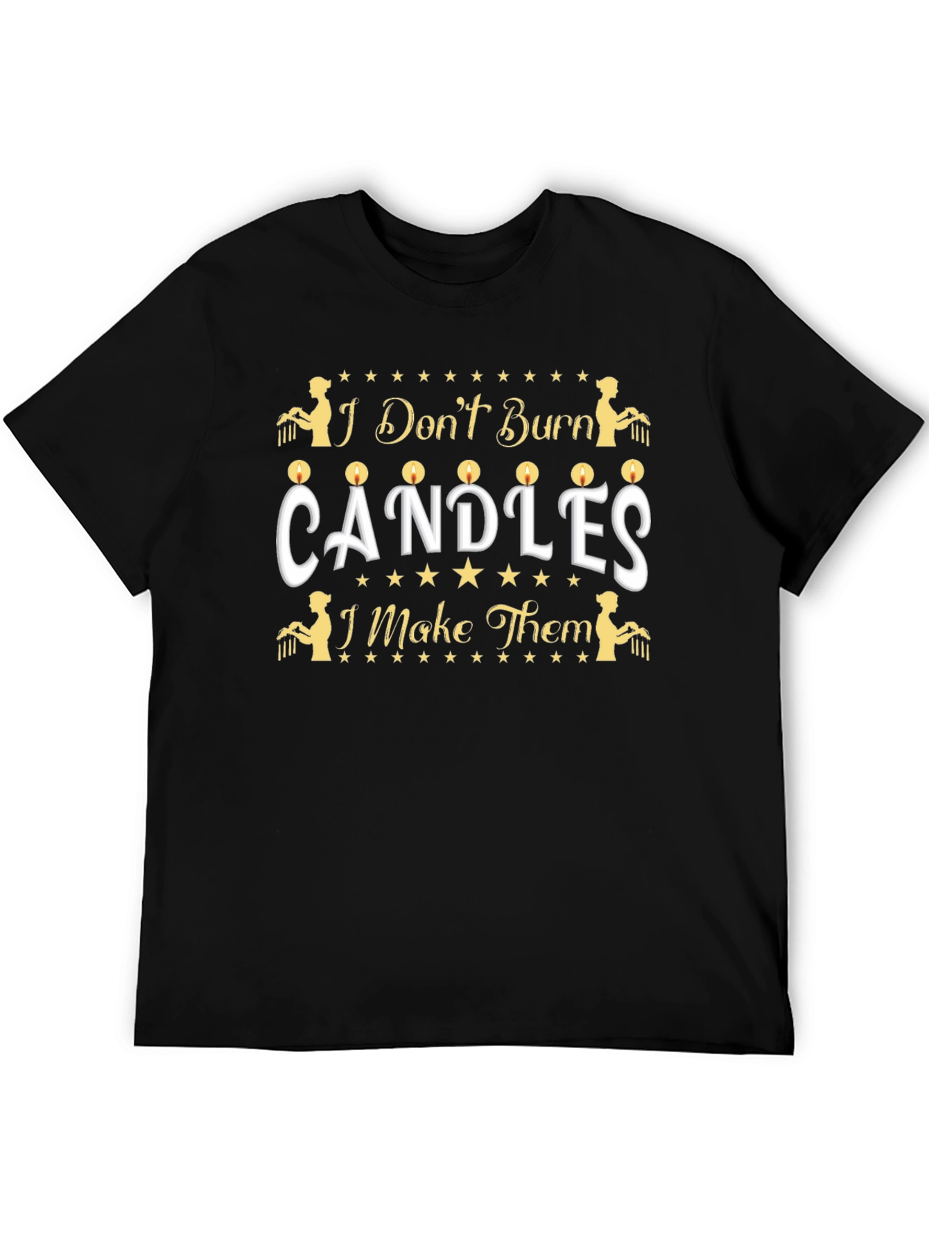 Candle Maker T-Shirt - I Dont Burn Candles