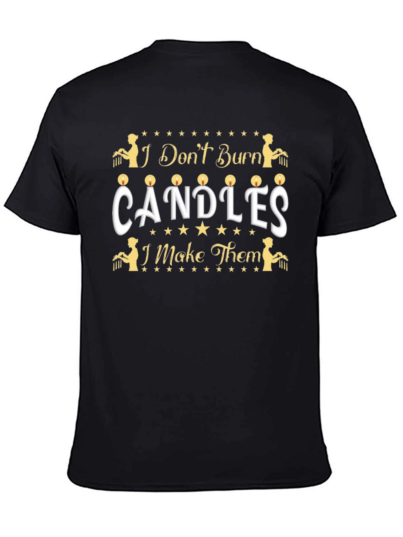 Candle Maker T-Shirt - I Dont Burn Candles
