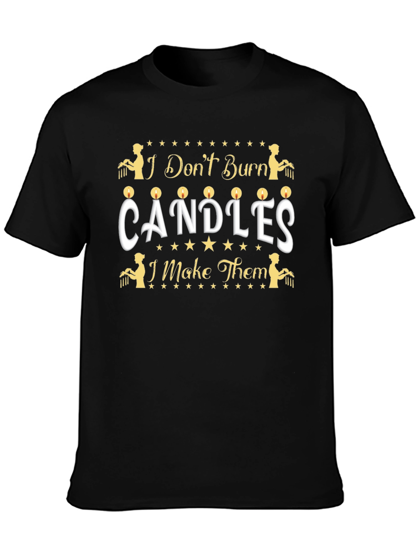 Candle Maker T-Shirt - I Dont Burn Candles