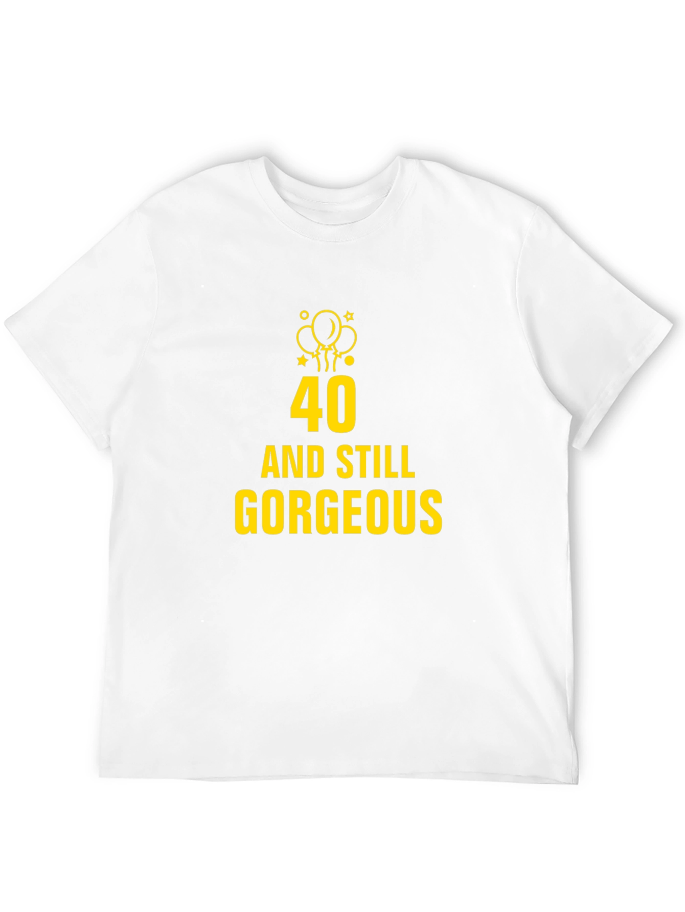40 and Still Gorgeous Black T-Shirt