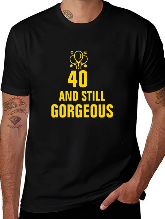 40 and Still Gorgeous Black T-Shirt