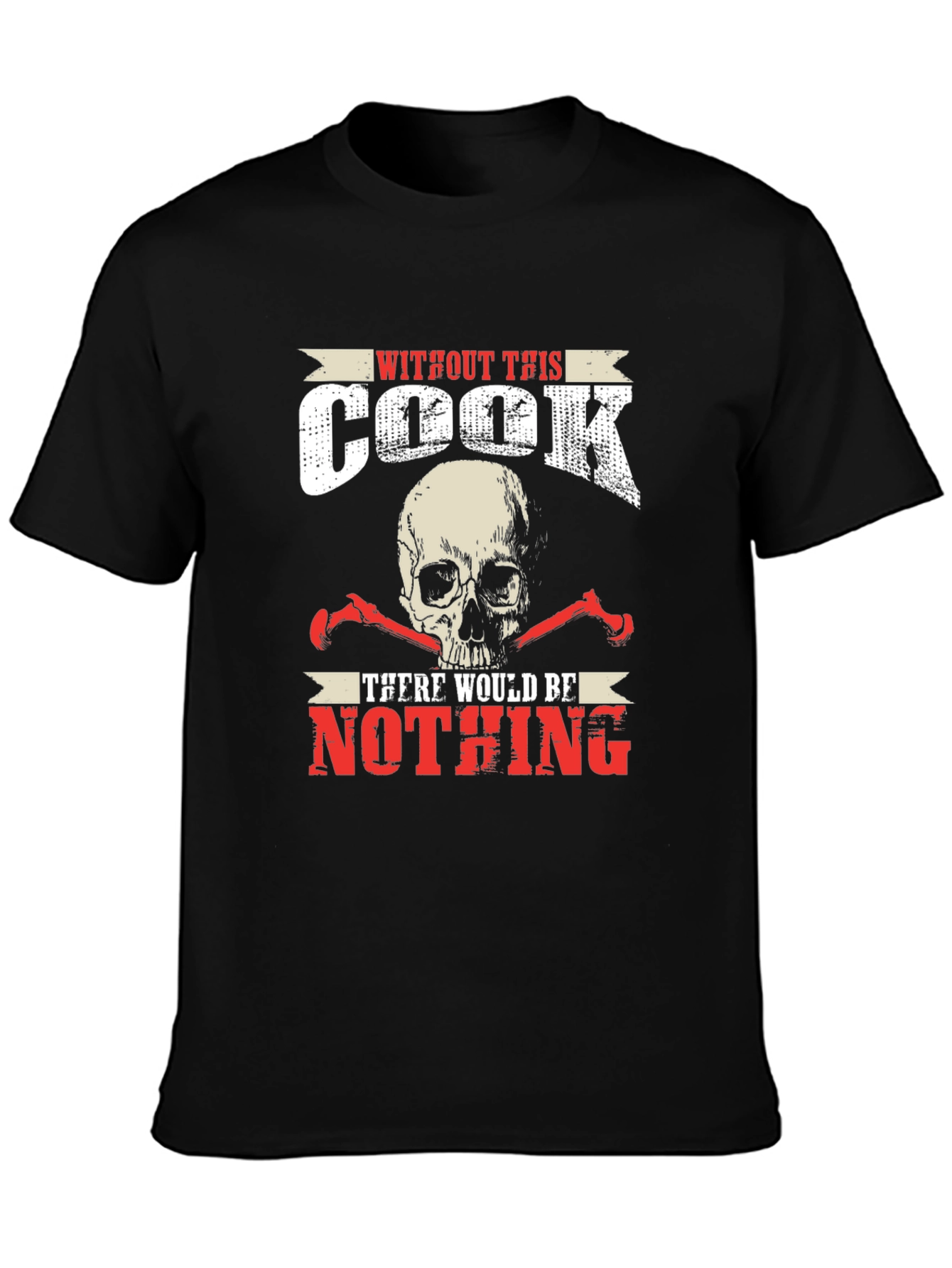 Without This Cook There Would Be Nothing T-Shirt