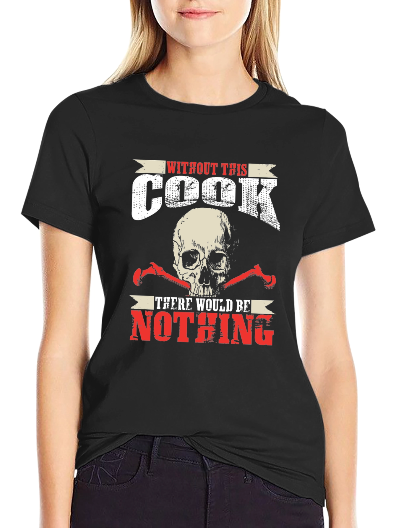 Without This Cook There Would Be Nothing T-Shirt