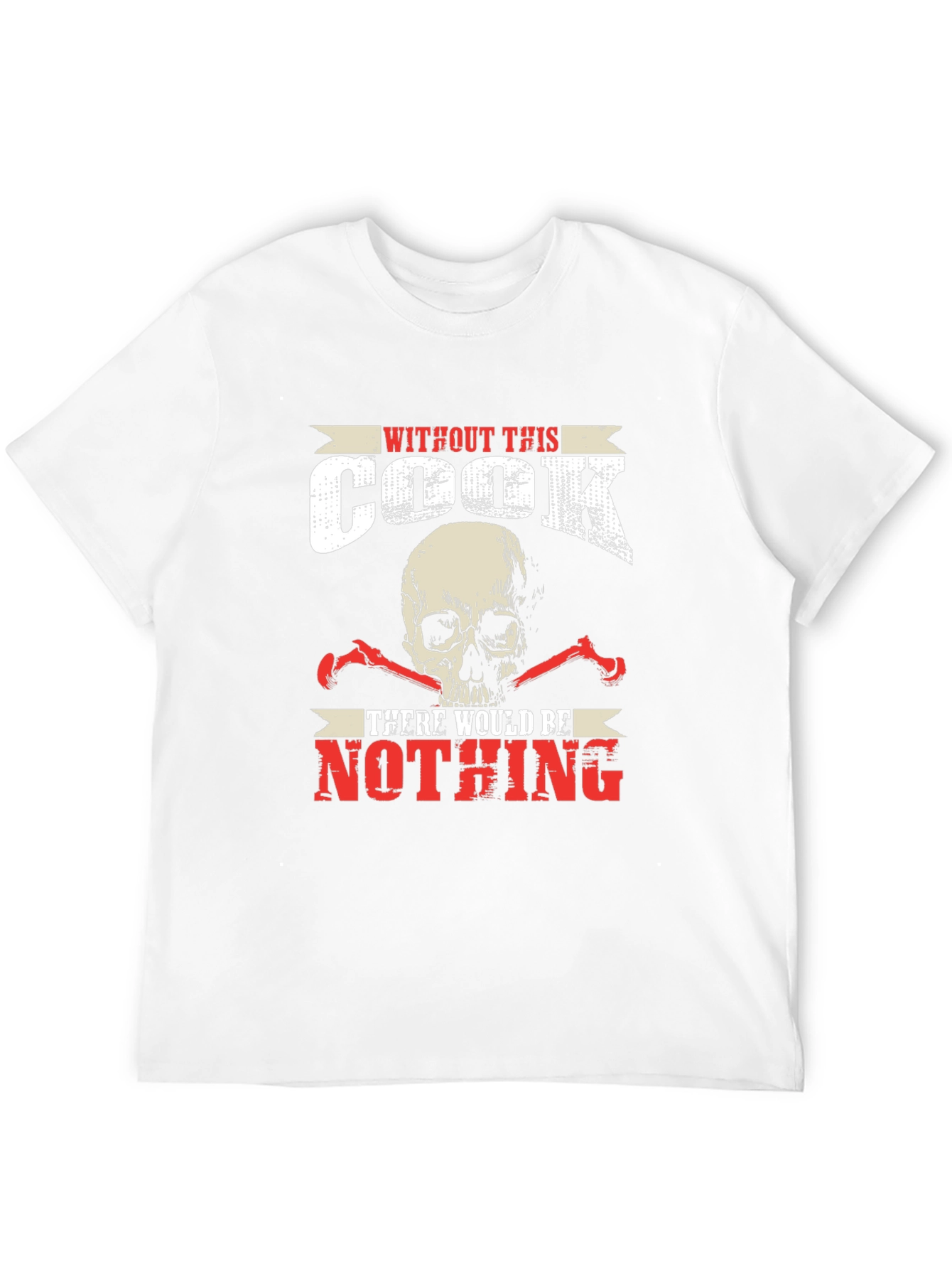 Without This Cook There Would Be Nothing T-Shirt