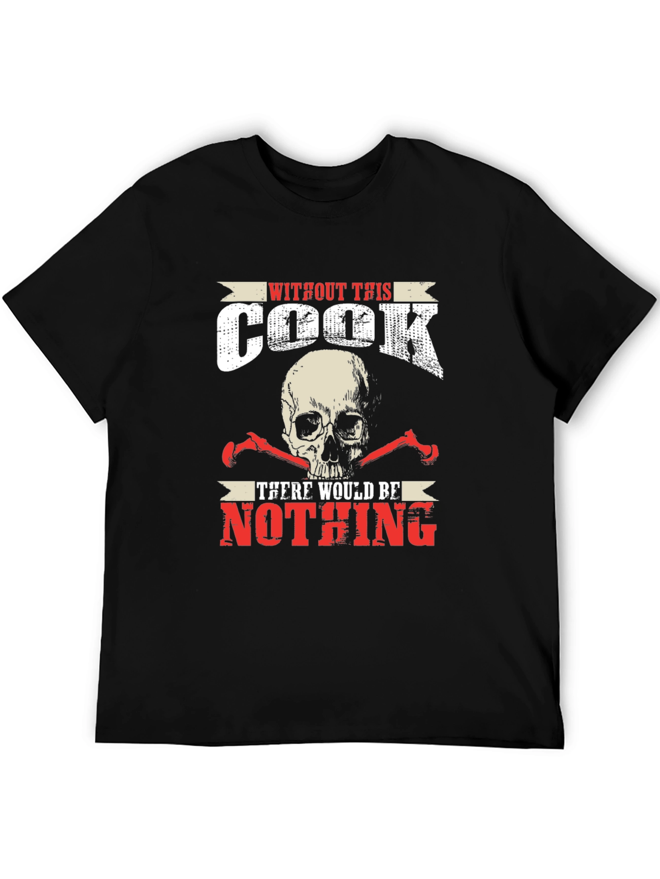 Without This Cook There Would Be Nothing T-Shirt