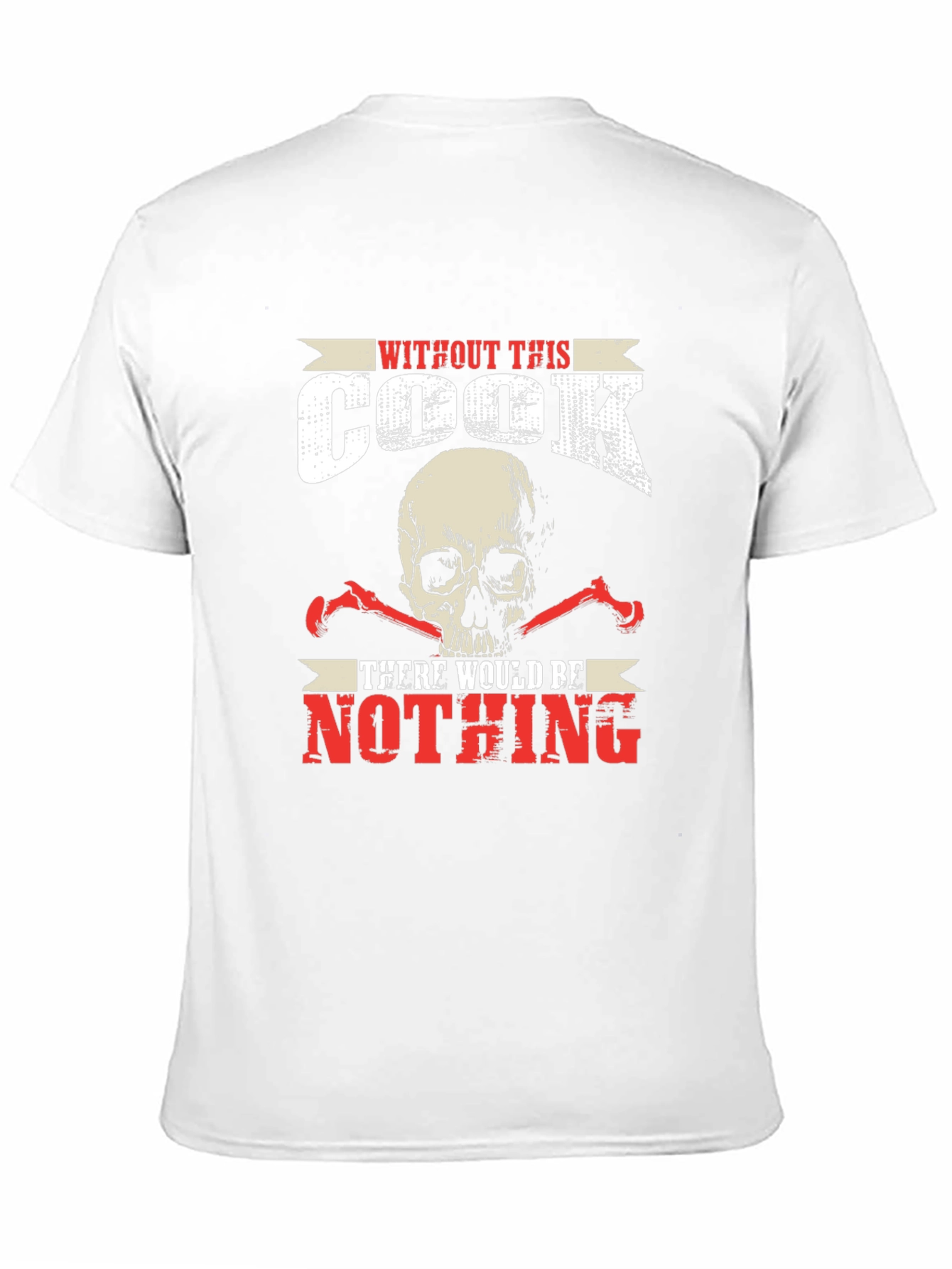 Without This Cook There Would Be Nothing T-Shirt