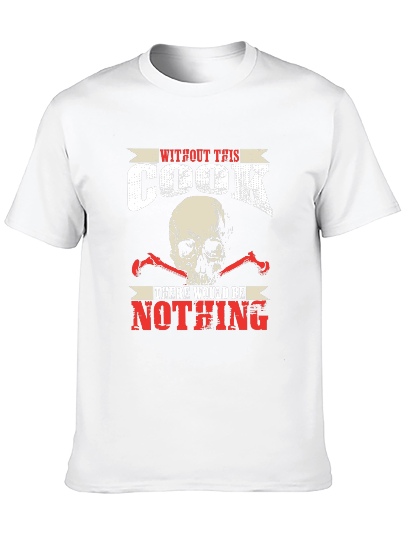 Without This Cook There Would Be Nothing T-Shirt