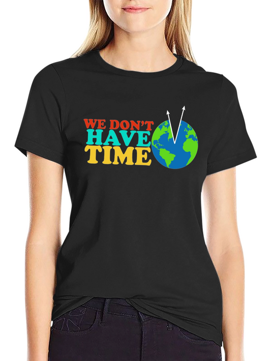 We Dont Have Time Graphic Tee - Climate Change Awareness T-Shirt