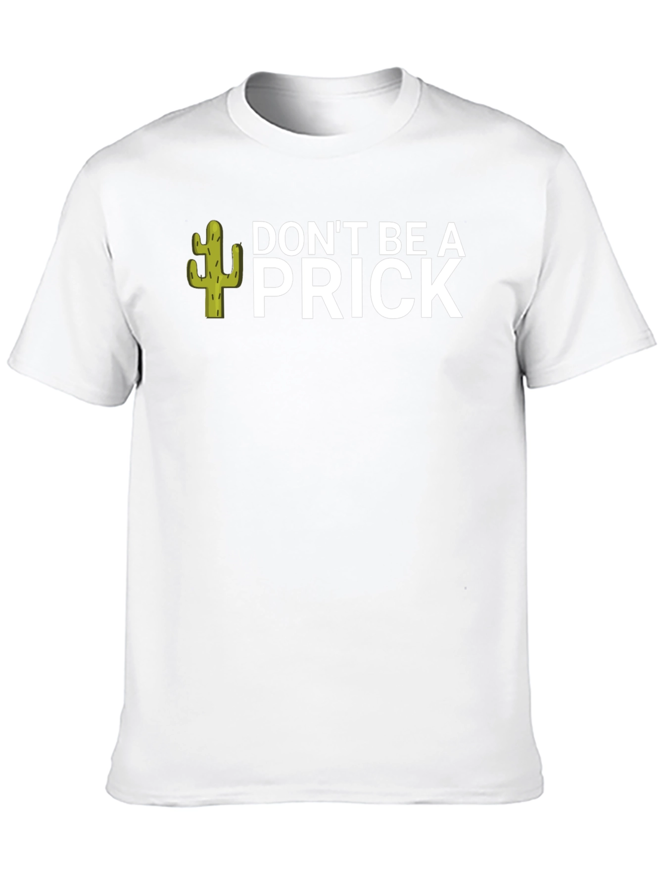 Dont Be A Prick T-Shirt