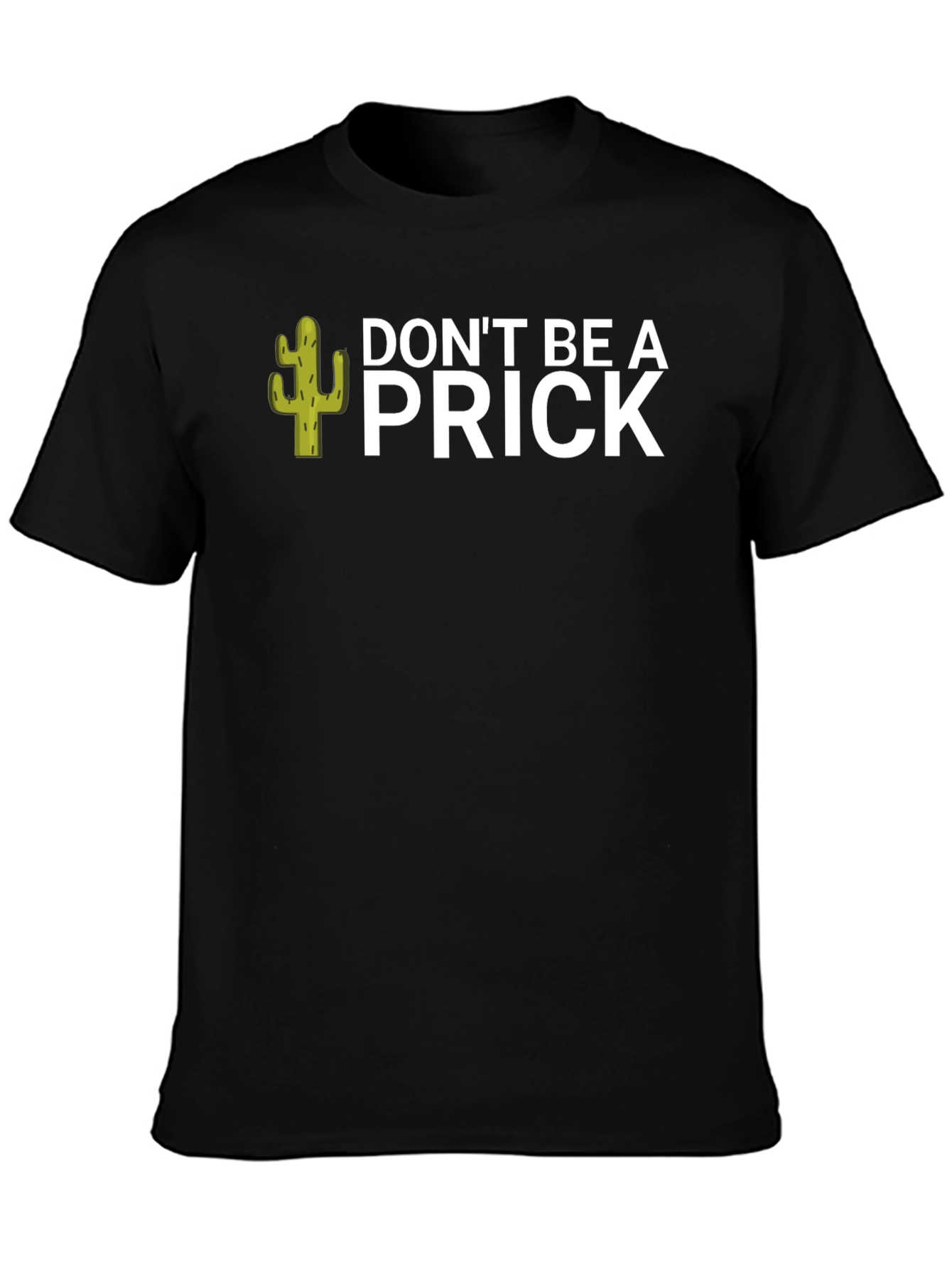 Dont Be A Prick T-Shirt