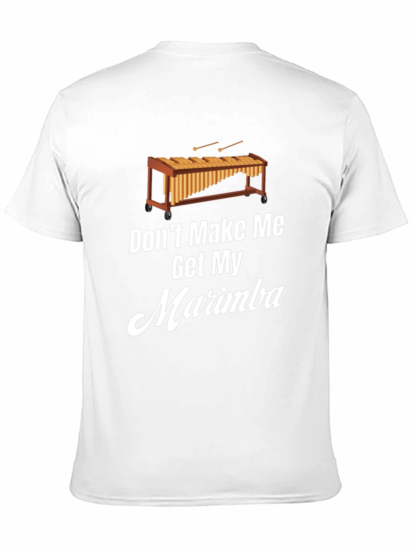 Dont Make Me Get My Marimba T-Shirt