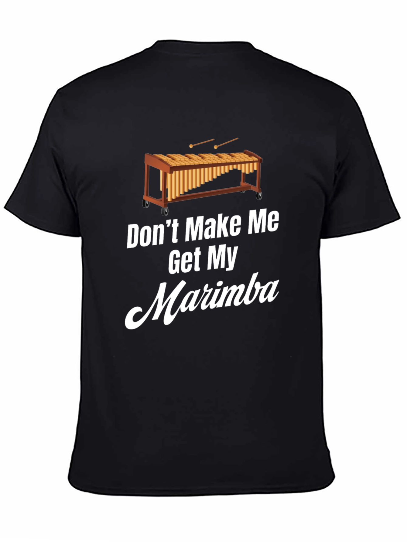 Dont Make Me Get My Marimba T-Shirt