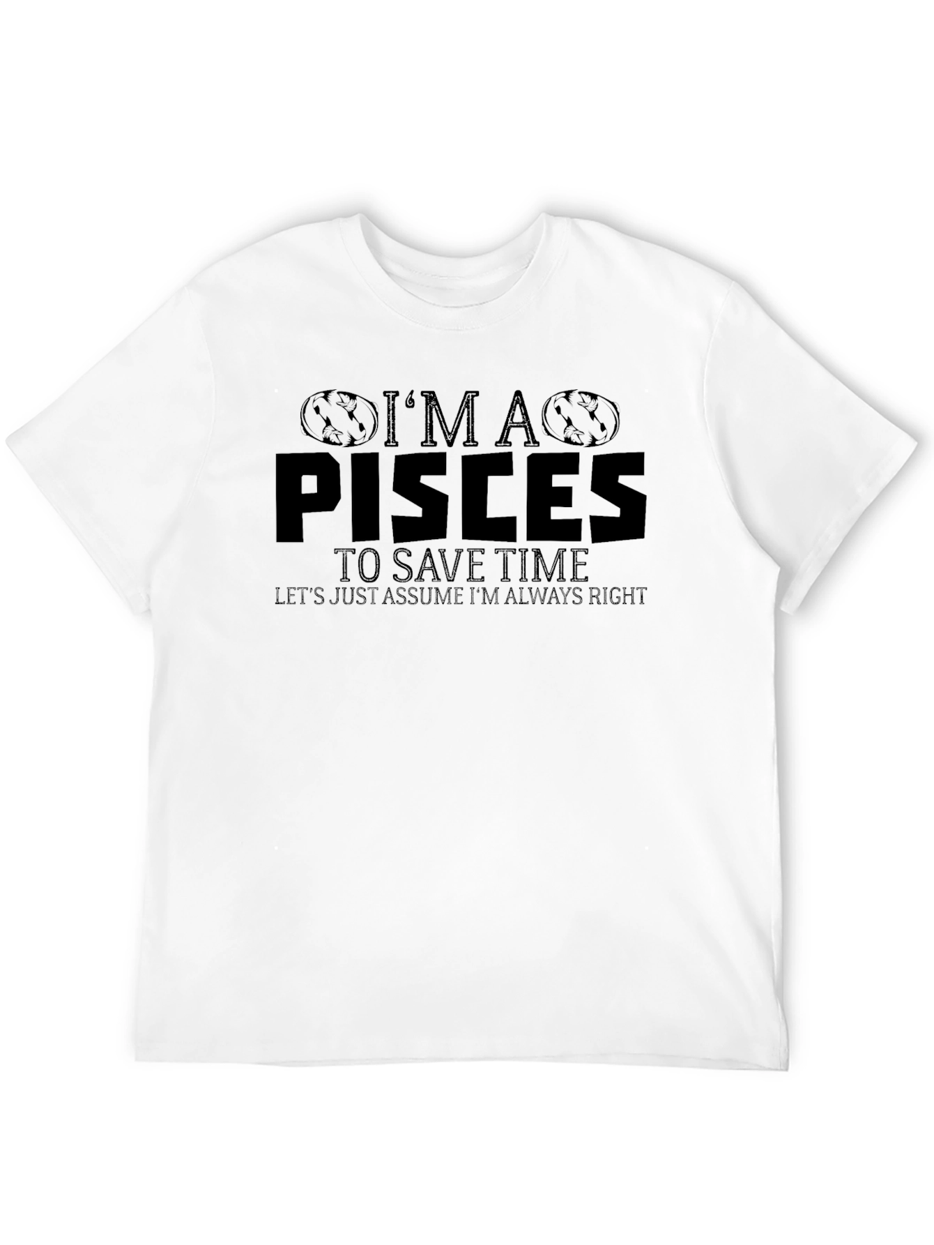 Im a Pisces T-Shirt Funny Zodiac Sign Tee
