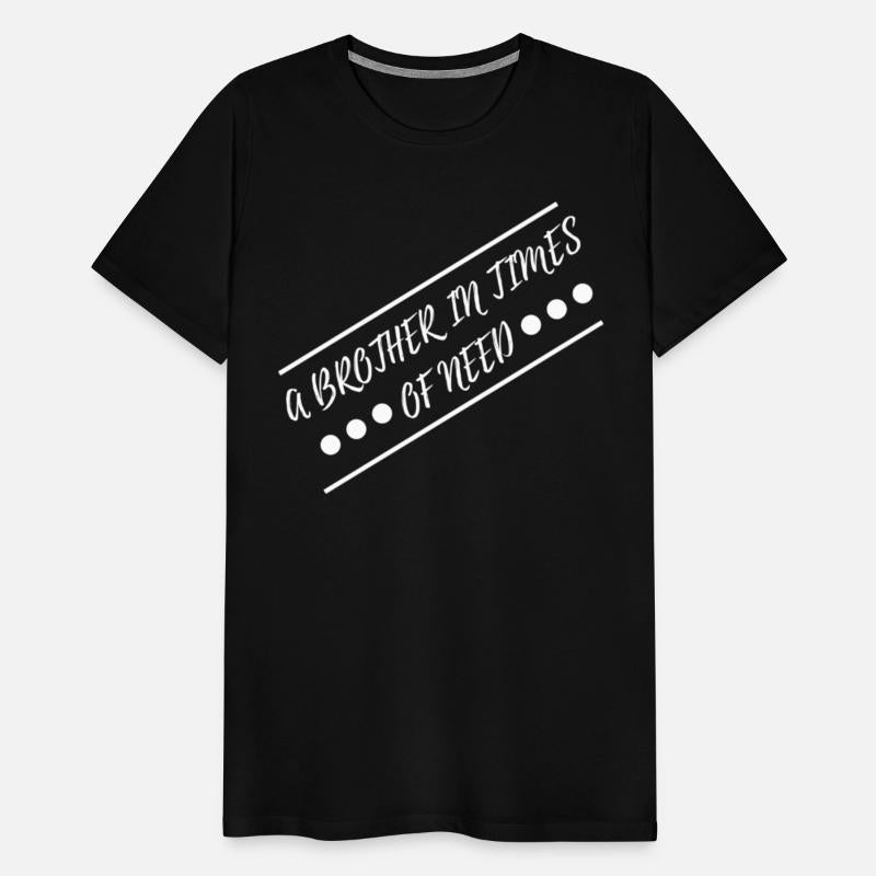 A BROTHER IN TIMES OF NEED FAMILY SIBLING BRO CHIC