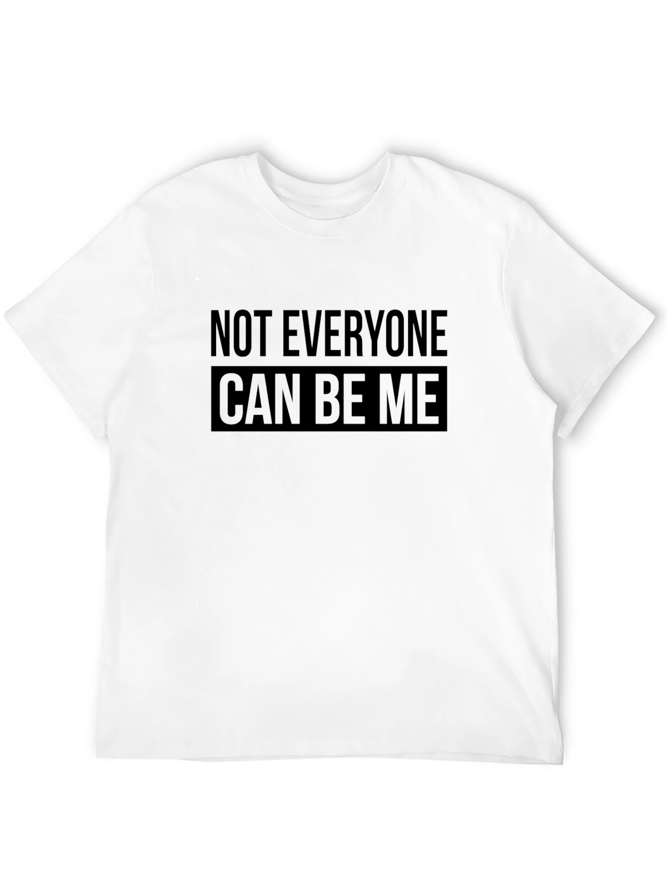 Not Everyone Can Be Me Black T-Shirt