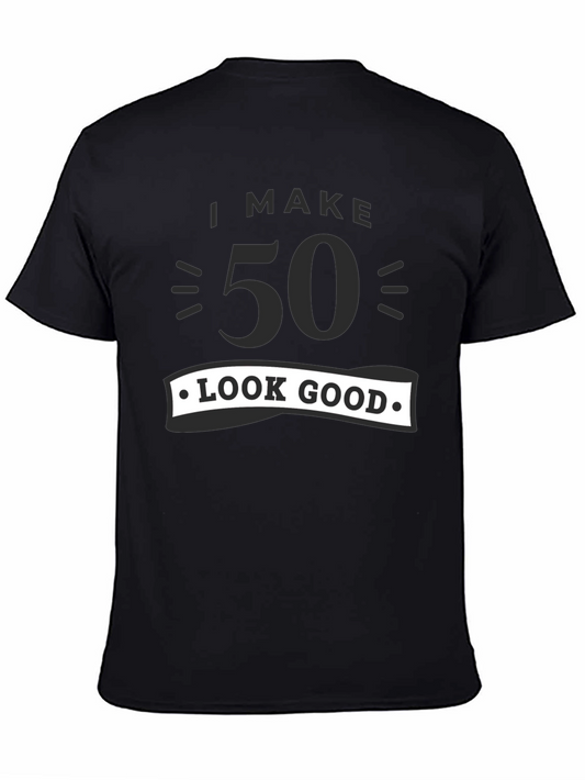 I Make 50 Look Good T-Shirt - Birthday Gift Tee