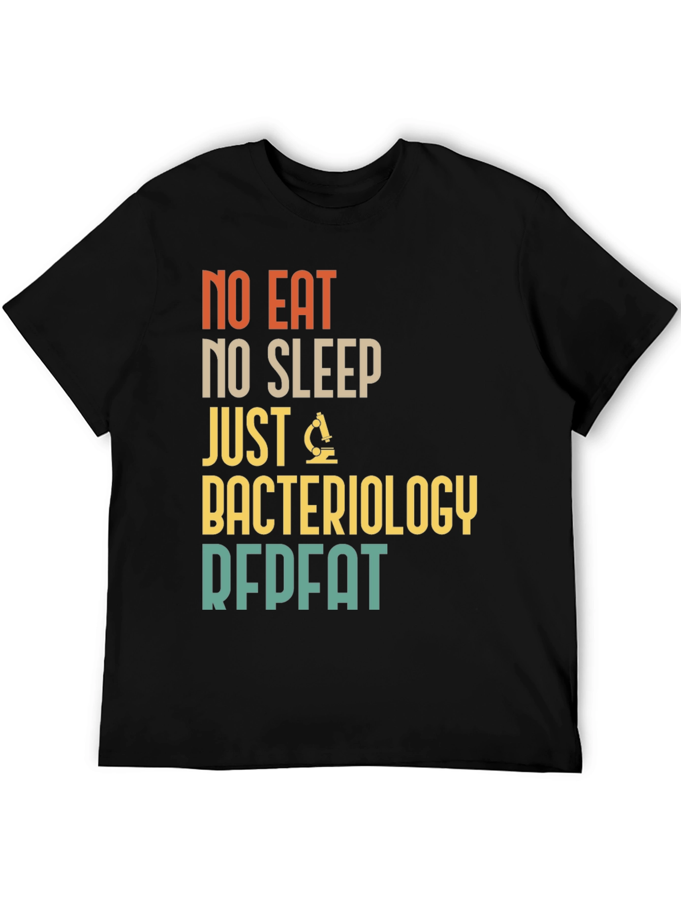 Bacteriology T-Shirt - No Eat No Sleep Just Repeat