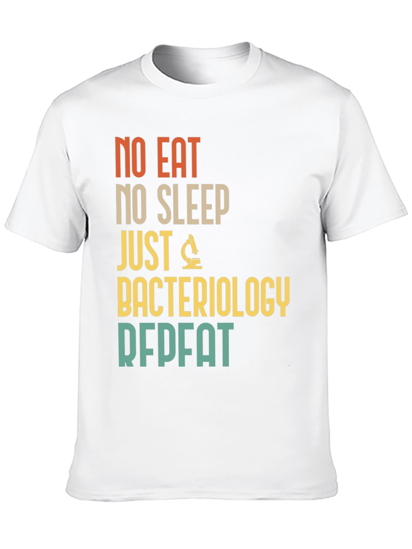 Bacteriology T-Shirt - No Eat No Sleep Just Repeat