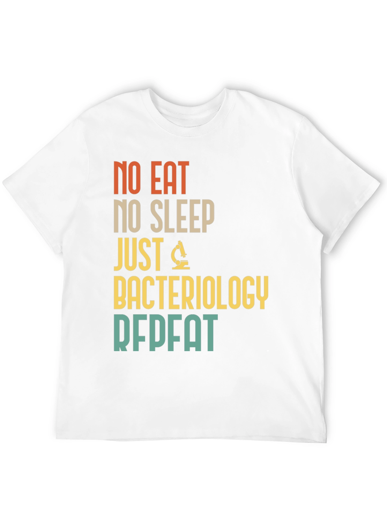 Bacteriology T-Shirt - No Eat No Sleep Just Repeat
