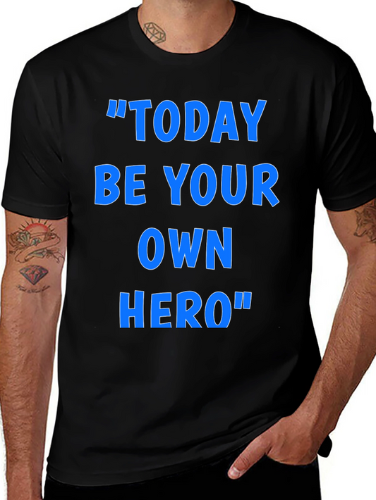 Inspirational Today Be Your Own Hero Graphic T-Shirt