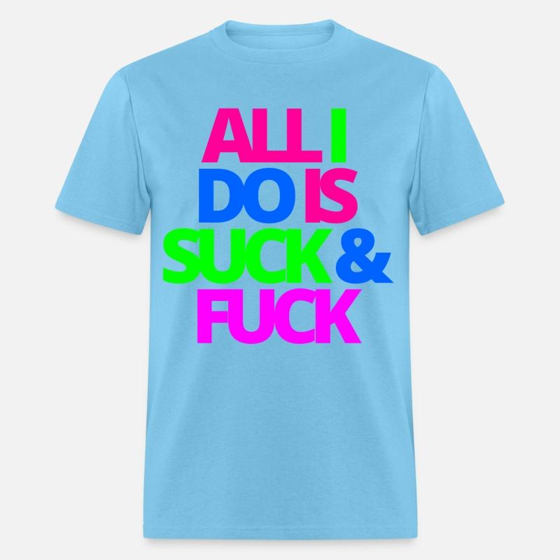 ALL I DO IS SUCK & FUCK