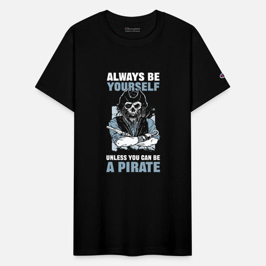 Always Be Yourself Unless You Can Be A Pirate