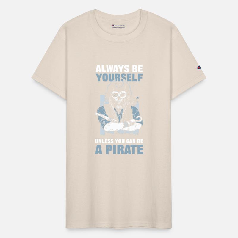 Always Be Yourself Unless You Can Be A Pirate